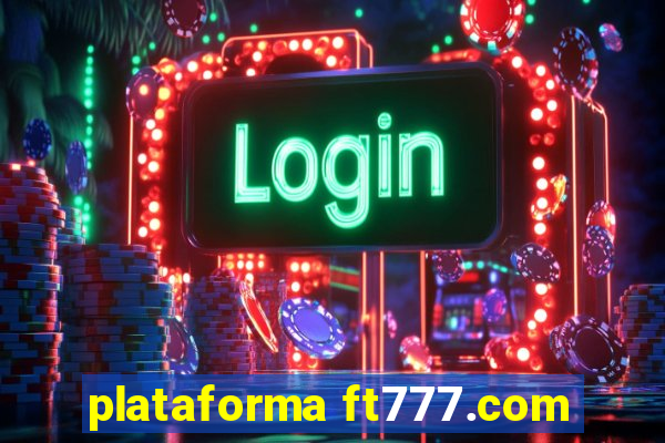 plataforma ft777.com
